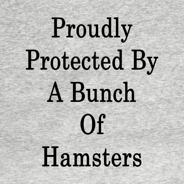 Proudly Protected By A Bunch Of Hamsters by supernova23